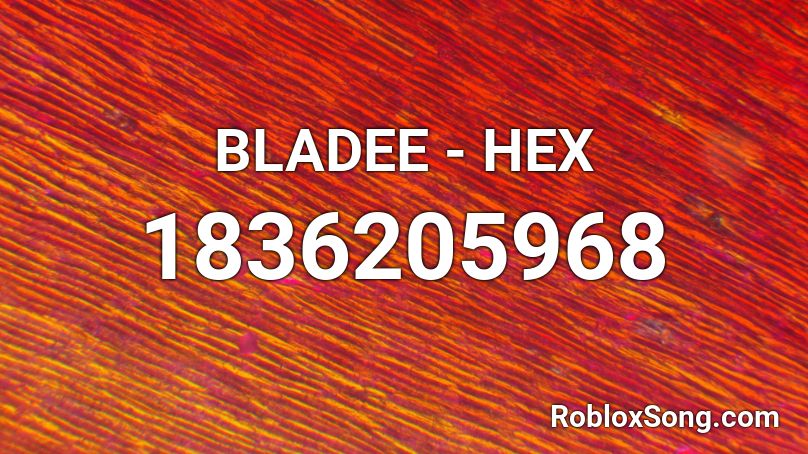 BLADEE - HEX Roblox ID - Roblox music codes