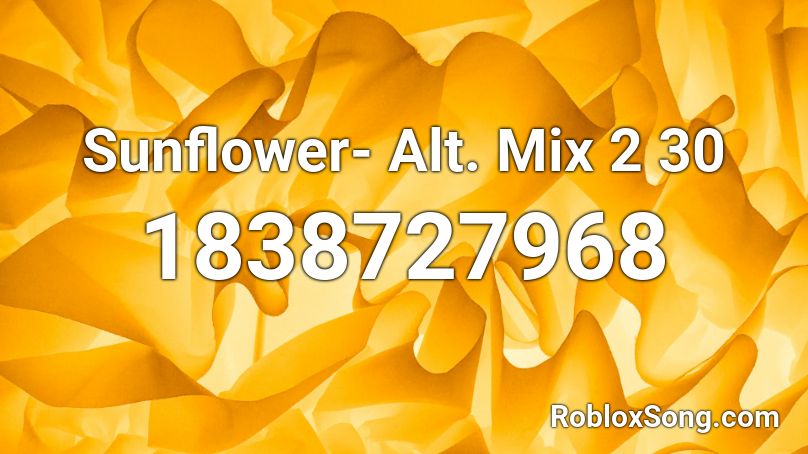 Sunflower- Alt. Mix 2 30 Roblox ID