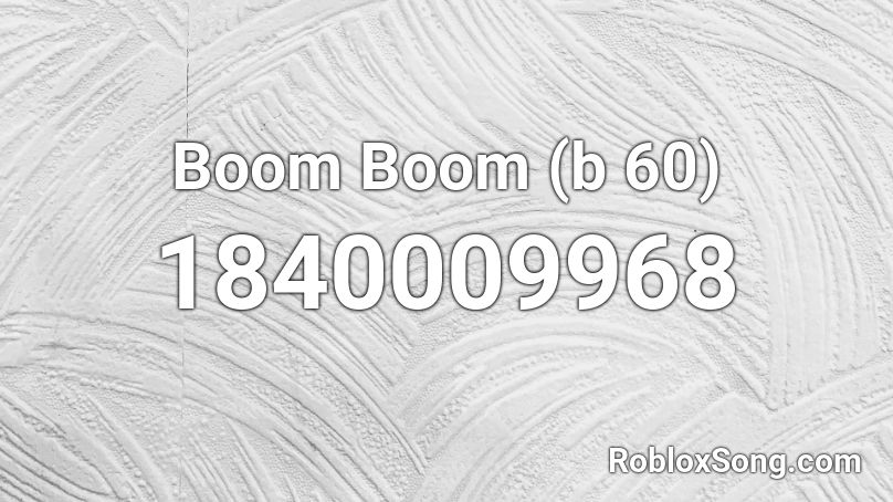 Boom Boom (b 60) Roblox ID