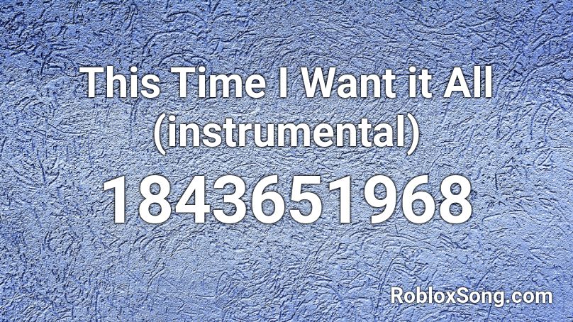 This Time I Want it All (instrumental) Roblox ID