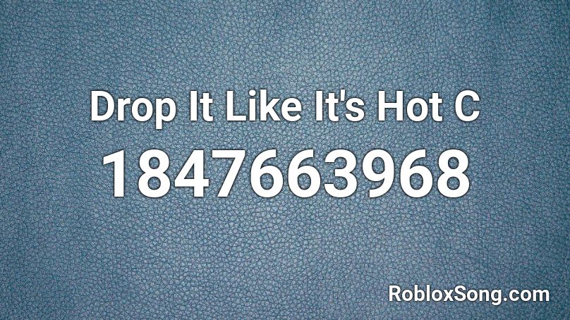 Drop It Like It S Hot C Roblox Id Roblox Music Codes - drop its like its hot roblox id