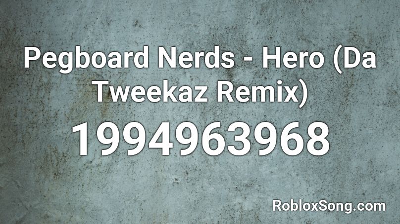 Pegboard Nerds - Hero (Da Tweekaz Remix) Roblox ID