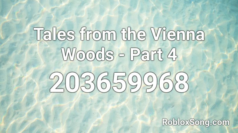 Tales from the Vienna Woods - Part 4 Roblox ID