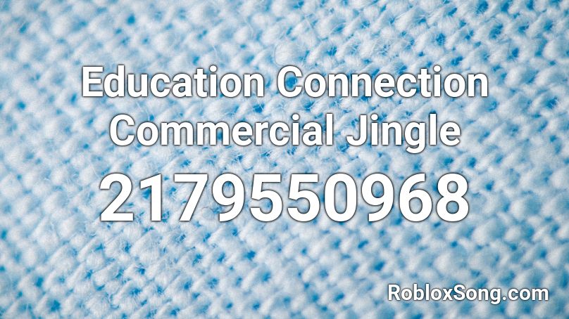Education Connection Commercial Jingle Roblox ID