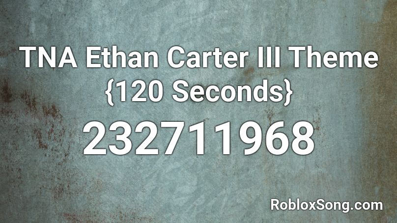 TNA Ethan Carter III Theme {120 Seconds} Roblox ID