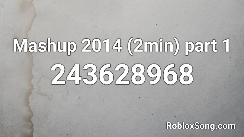 Mashup 2014 (2min) part 1 Roblox ID