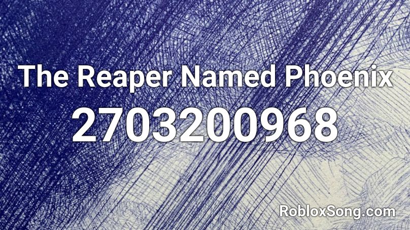 The Reaper Named Phoenix Roblox ID