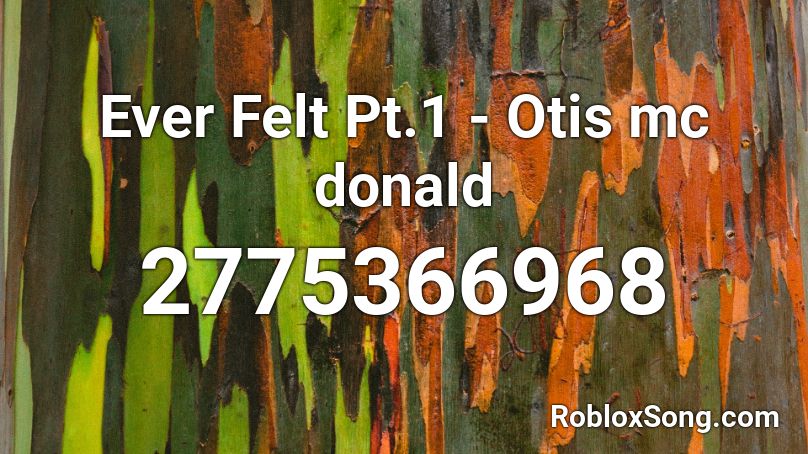 Ever Felt Pt 1 Otis Mc Donald Roblox Id Roblox Music Codes - roblox otis series 1