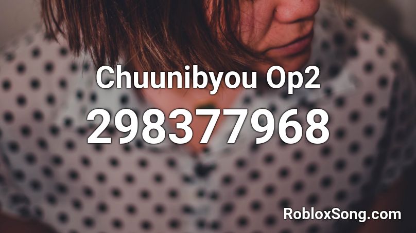 Chuunibyou Op2 Roblox ID