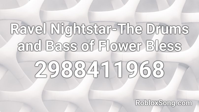 Ravel Nightstar-The Drums and Bass of Flower Bless Roblox ID