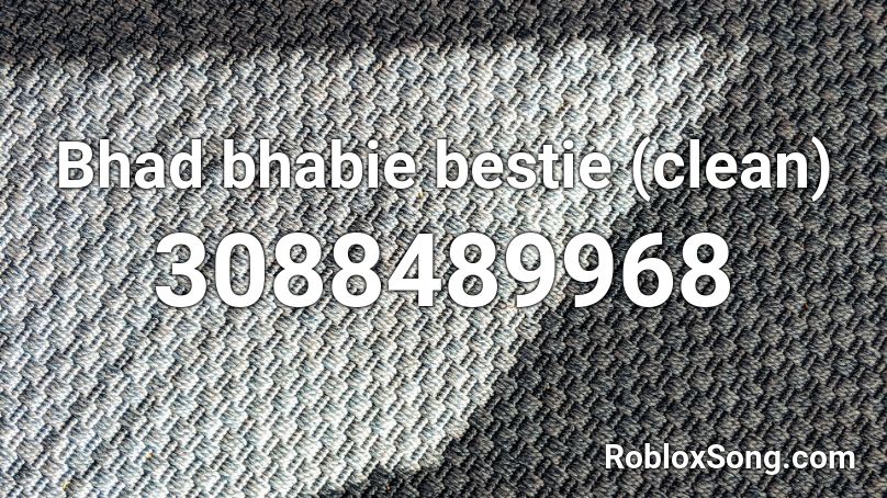 Bhad Bhabie Bestie Clean Roblox Id Roblox Music Codes - best friend roblox code