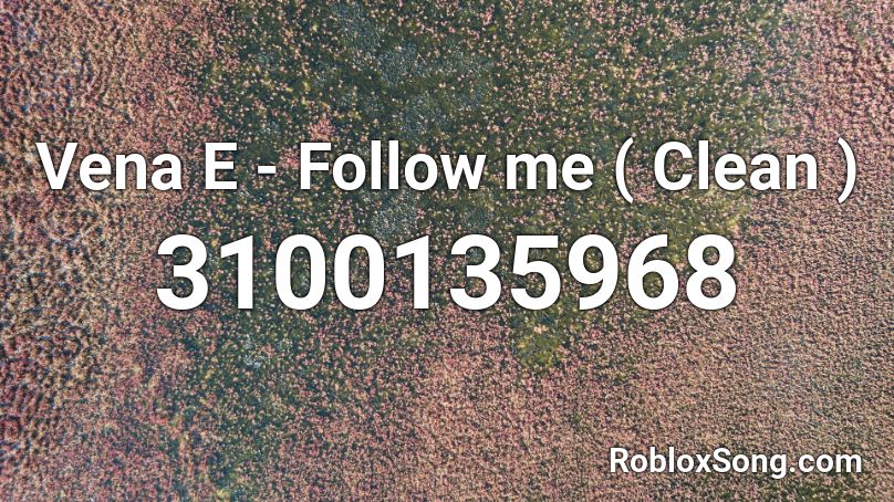 Vena E Follow Me Clean Roblox Id Roblox Music Codes - follow me on roblox