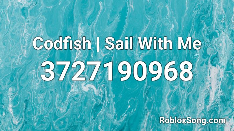 Codfish | Sail With Me Roblox ID