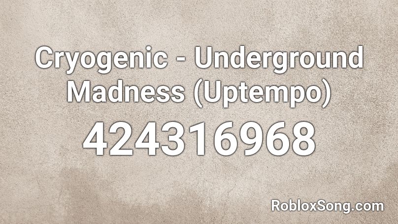 Cryogenic - Underground Madness (Uptempo) Roblox ID