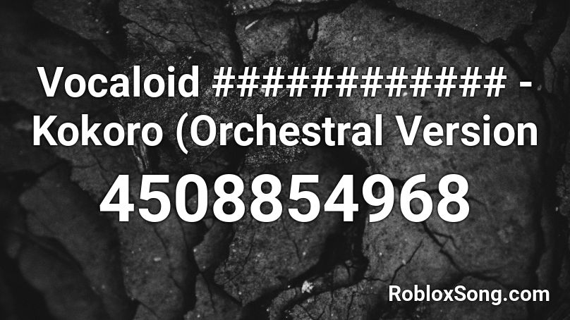 Vocaloid ############ - Kokoro (Orchestral Version Roblox ID