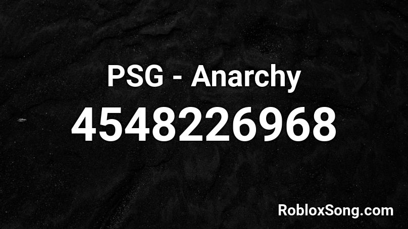 Psg Anarchy Roblox Id Roblox Music Codes - roblox anarchy songs