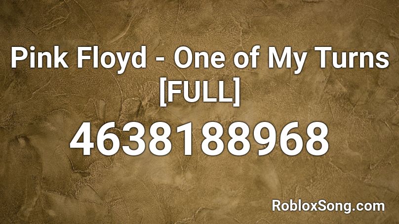 Pink Floyd One Of My Turns Full Roblox Id Roblox Music Codes - roblox id code for pink floyd