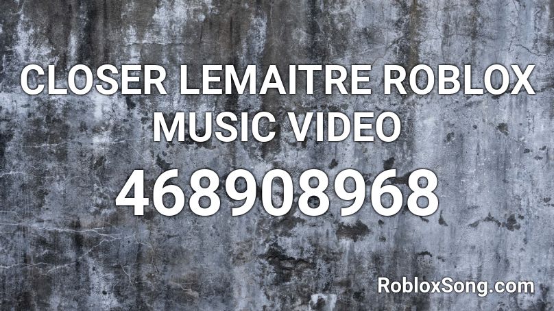 Closer Lemaitre Roblox Music Video Roblox Id Roblox Music Codes - roblox song code closer