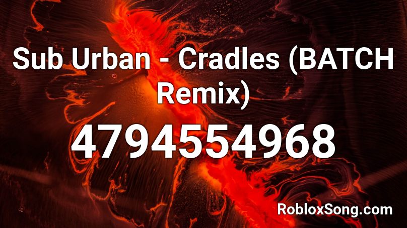 Sub Urban Cradles Batch Remix Roblox Id Roblox Music Codes - music codes for roblox for cradles