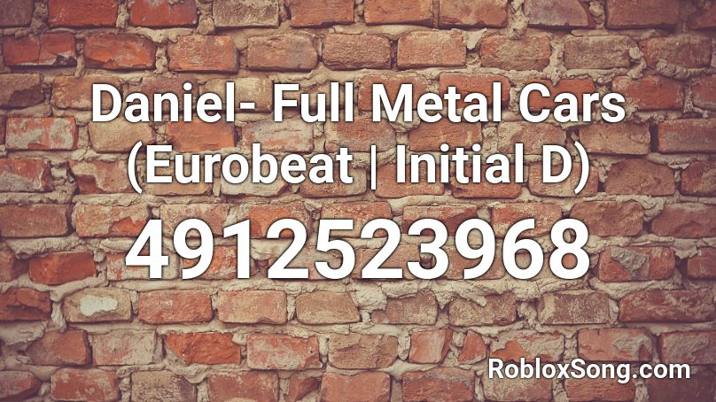 Daniel- Full Metal Cars (Eurobeat|Initial D) Roblox ID