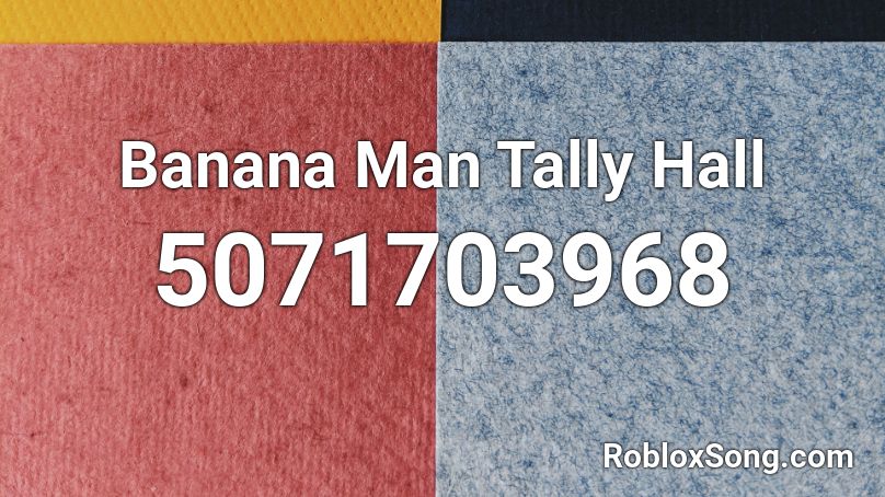 Banana Man Tally Hall Roblox ID