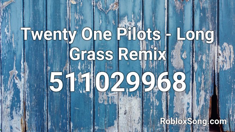 Twenty One Pilots - Long Grass Remix Roblox ID
