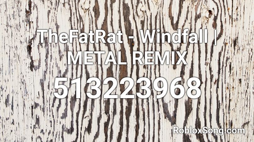 Thefatrat Windfall Metal Remix Roblox Id Roblox Music Codes - id for the fat rat windfall roblox