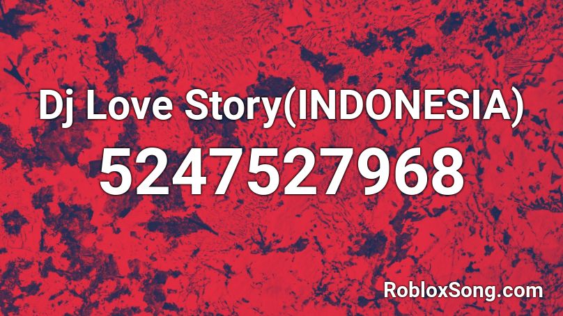 Dj Love Story Indonesia Roblox Id Roblox Music Codes - id for songs on roblox 2020