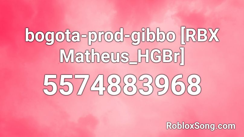 bogota-prod-gibbo [RBX Matheus_HGBr] Roblox ID