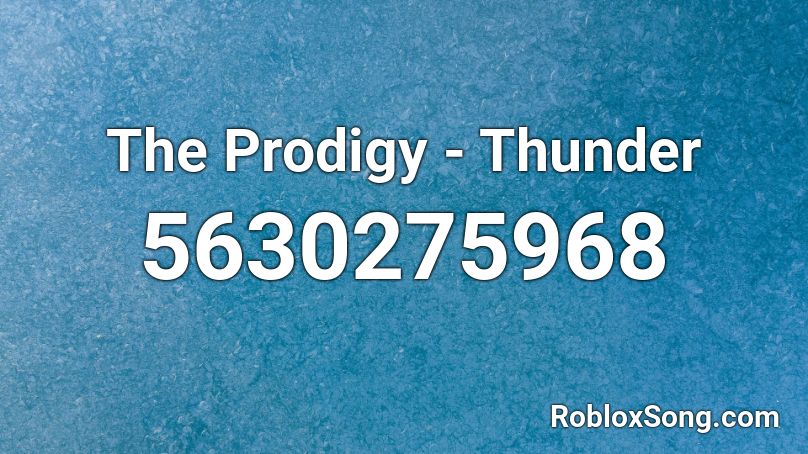The Prodigy Thunder Roblox Id Roblox Music Codes - thunder roblox id song code