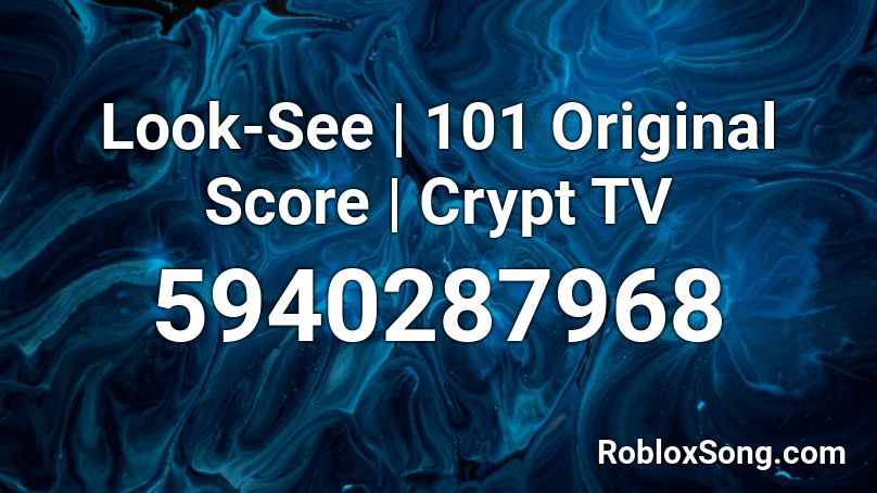 Look-See | 101 Original Score | Crypt TV Roblox ID