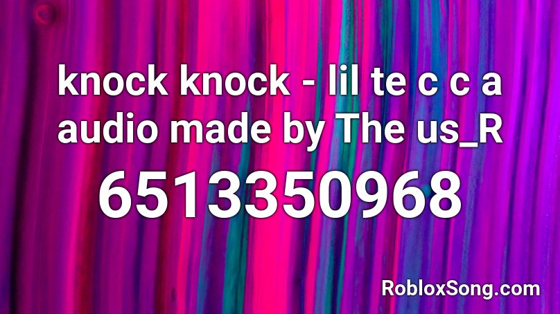 knock knock - lil te c c a audio made by The us_R Roblox ID