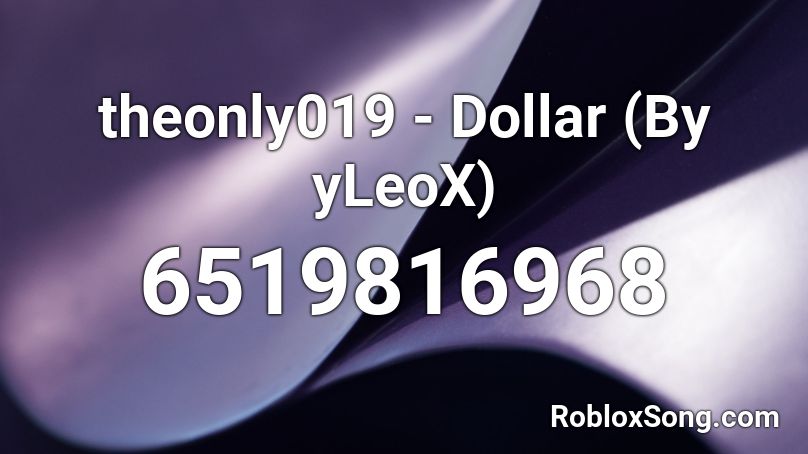 theonly019 - Dollar (By yLeoX) Roblox ID