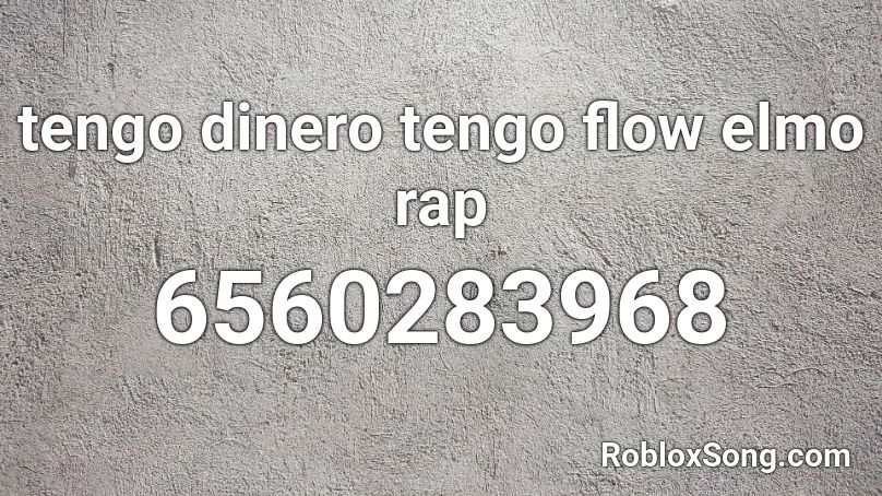 tengo dinero tengo flow elmo rap Roblox ID