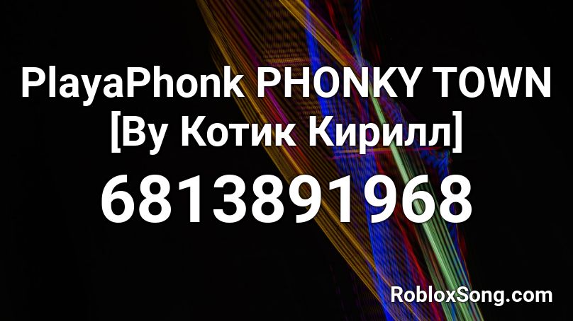PlayaPhonk PHONKY TOWN [By Manmo] Roblox ID