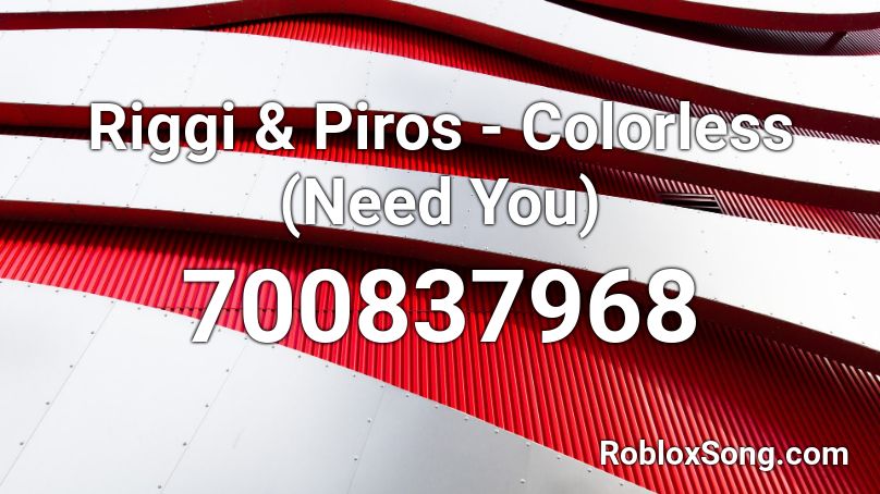 Riggi & Piros - Colorless (Need You) Roblox ID