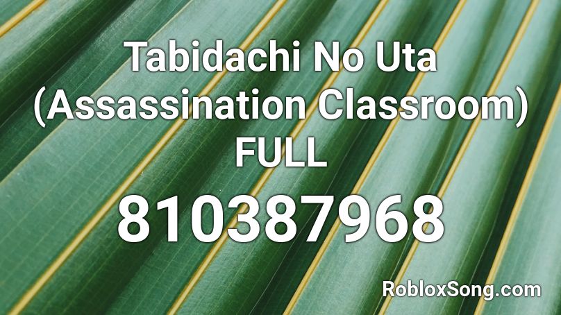Tabidachi No Uta (Assassination Classroom) FULL Roblox ID