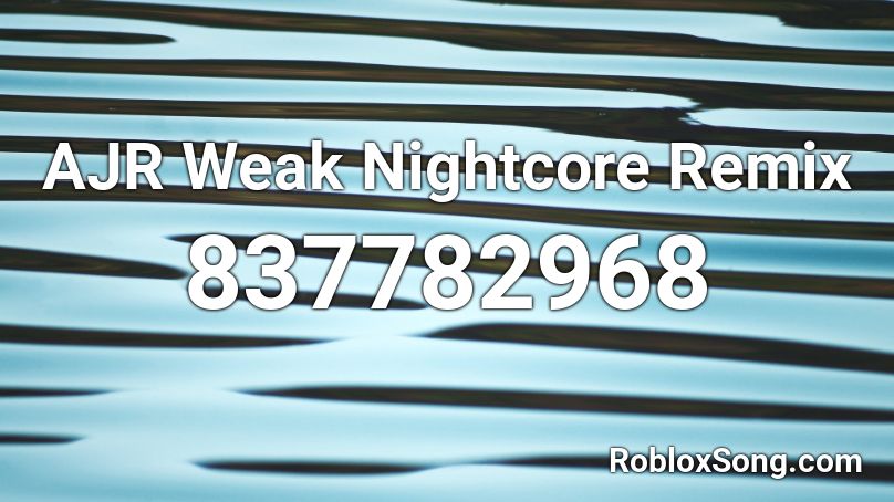 AJR Weak Nightcore Remix Roblox ID
