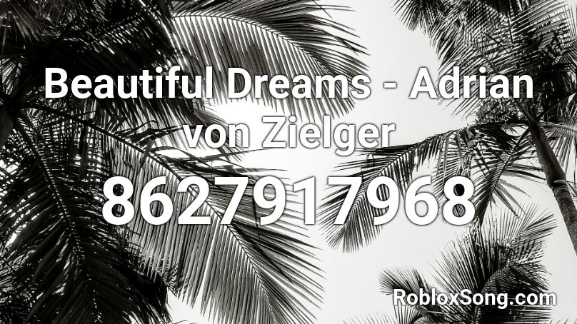 Beautiful Dreams - Adrian von Zielger Roblox ID