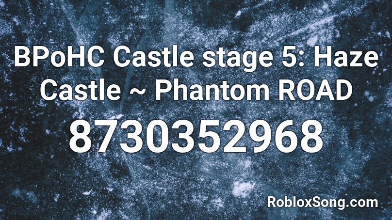 BPoHC Castle stage 5: Haze Castle ~ Phantom ROAD Roblox ID