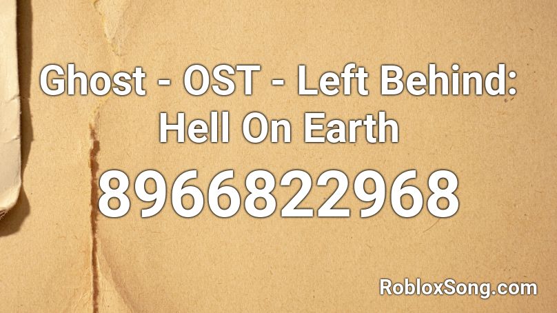 Ghost - OST - Left Behind: Hell On Earth Roblox ID