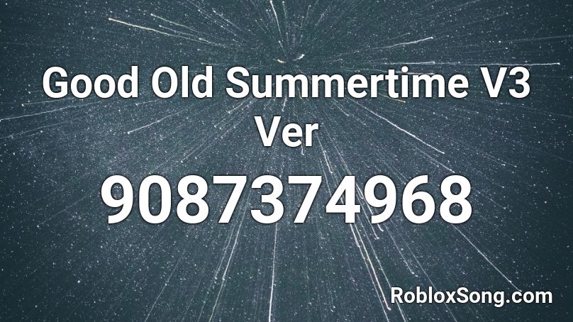   Good Old Summertime V3 Ver Roblox ID