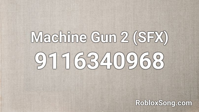 Machine Gun 2 (SFX) Roblox ID