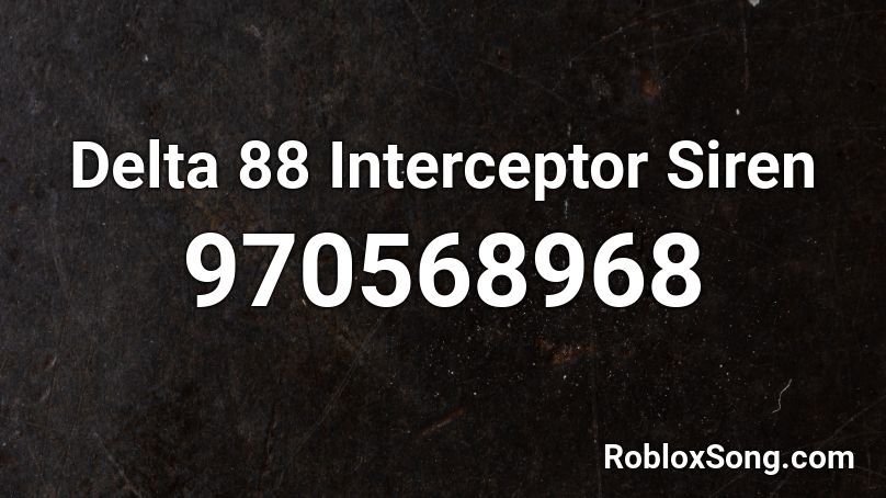 Delta 88 Interceptor Siren Roblox ID