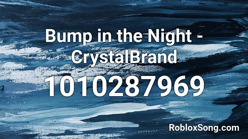 Bump in the Night - CrystalBrand  Roblox ID