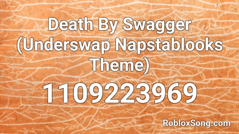 Death By Swagger (Underswap Napstablooks Theme) Roblox ID