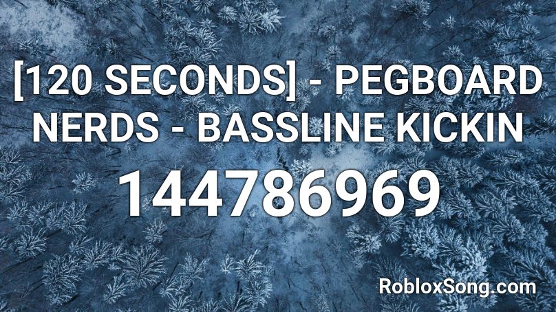 [120 SECONDS] - PEGBOARD NERDS - BASSLINE KICKIN Roblox ID