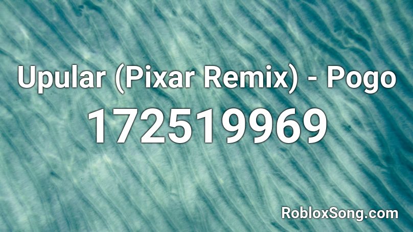 Upular (Pixar Remix) - Pogo Roblox ID