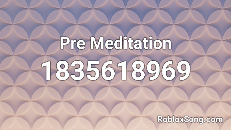 Pre Meditation Roblox ID
