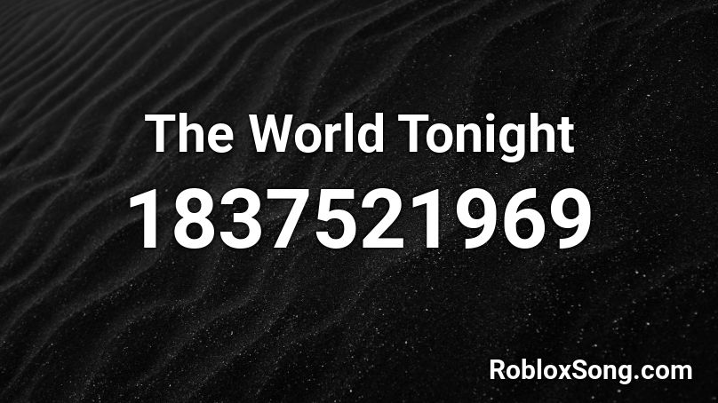 The World Tonight Roblox ID